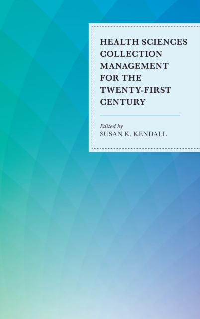 Health Sciences Collection Management for the Twenty-First Century, Hardback Book