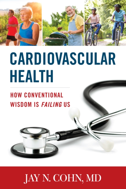 Cardiovascular Health : How Conventional Wisdom is Failing Us, Hardback Book