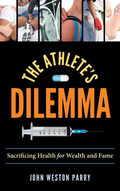 The Athlete's Dilemma : Sacrificing Health for Wealth and Fame, Hardback Book