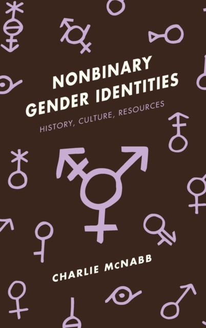 Nonbinary Gender Identities : History, Culture, Resources, Hardback Book