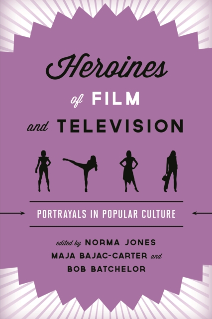 Heroines of Film and Television : Portrayals in Popular Culture, Paperback / softback Book