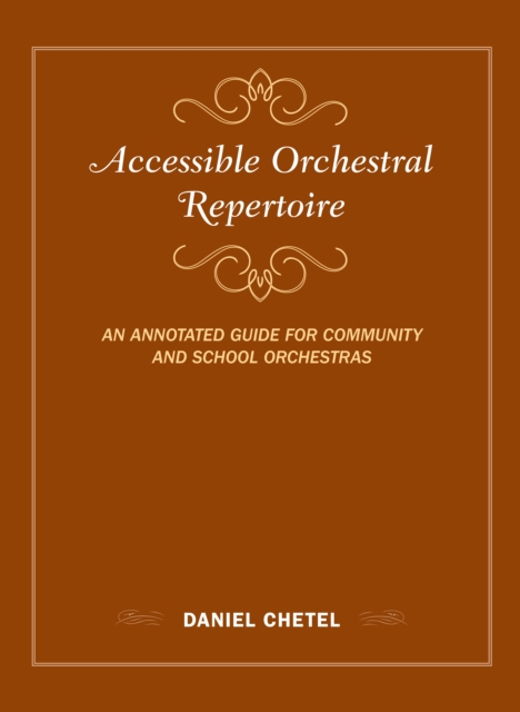Accessible Orchestral Repertoire : An Annotated Guide for Community and School Orchestras, Hardback Book
