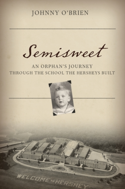 Semisweet : An Orphan's Journey Through the School the Hersheys Built, Paperback / softback Book