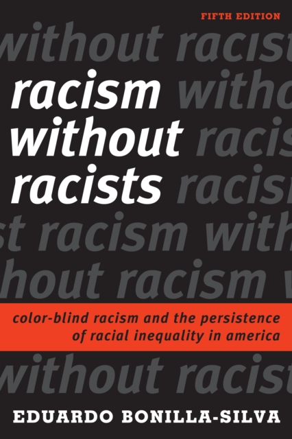 Racism without Racists : Color-Blind Racism and the Persistence of Racial Inequality in America, Hardback Book