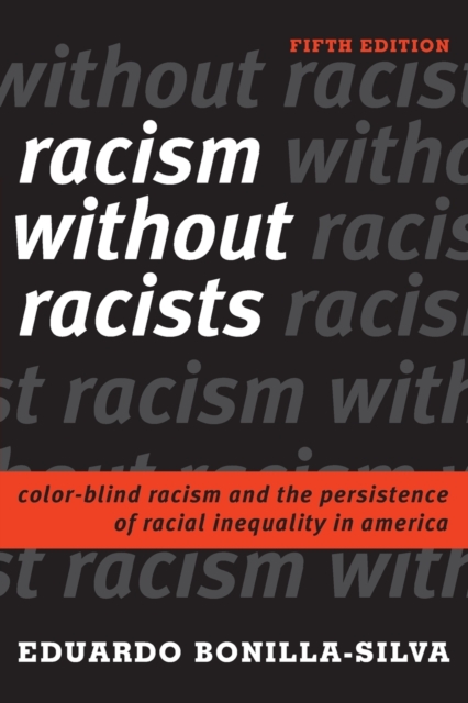 Racism without Racists : Color-Blind Racism and the Persistence of Racial Inequality in America, Paperback / softback Book