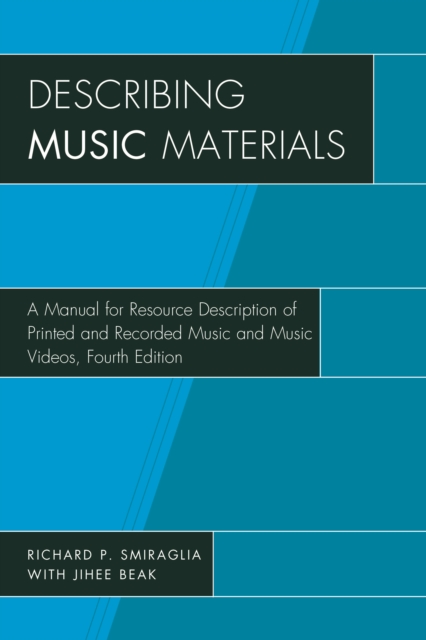 Describing Music Materials : A Manual for Resource Description of Printed and Recorded Music and Music Videos, Hardback Book