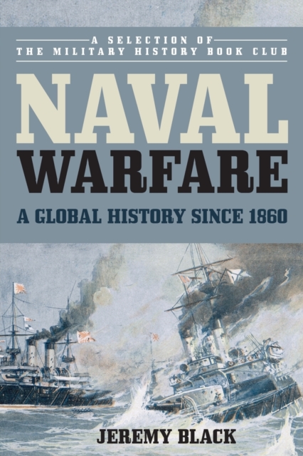 Naval Warfare : A Global History since 1860, Paperback / softback Book