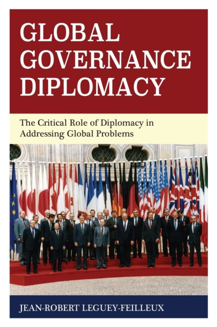 Global Governance Diplomacy : The Critical Role of Diplomacy in Addressing Global Problems, Paperback / softback Book