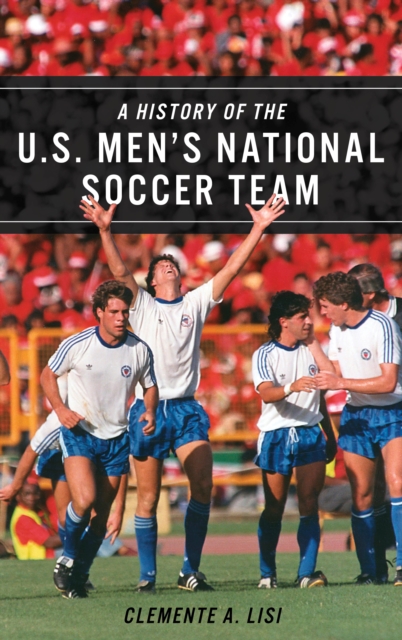 A History of the U.S. Men's National Soccer Team, Hardback Book