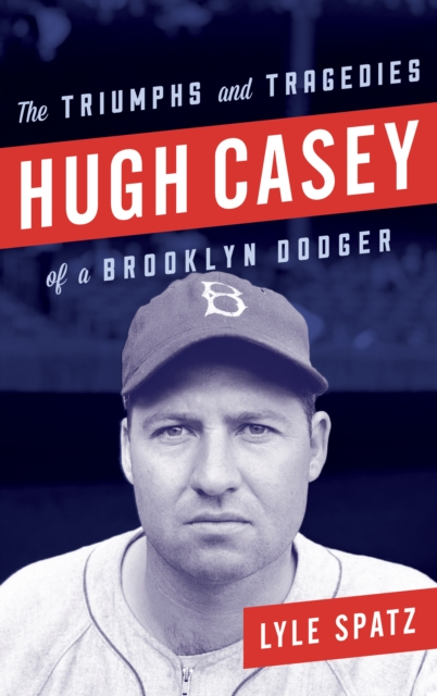 Hugh Casey : The Triumphs and Tragedies of a Brooklyn Dodger, Hardback Book