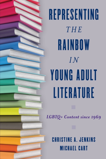 Representing the Rainbow in Young Adult Literature : LGBTQ+ Content since 1969, Paperback / softback Book
