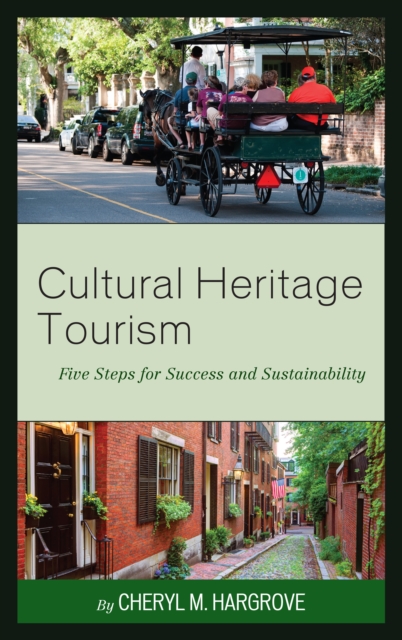 Cultural Heritage Tourism : Five Steps for Success and Sustainability, Hardback Book