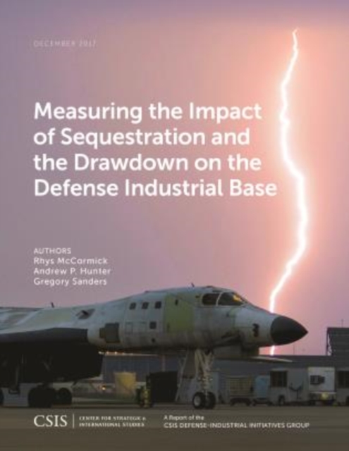 Measuring the Impact of Sequestration and the Drawdown on the Defense Industrial Base, Paperback / softback Book