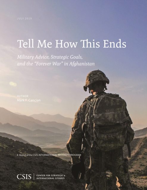 Tell Me How This Ends : Military Advice, Strategic Goals, and the "Forever War" in Afghanistan, Paperback / softback Book
