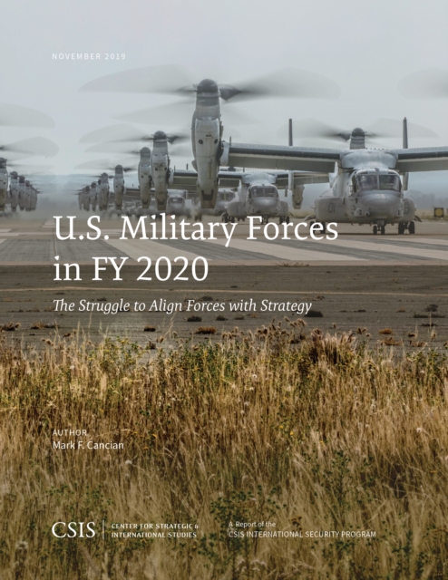 U.S. Military Forces in FY 2020 : The Struggle to Align Forces with Strategy, Paperback / softback Book