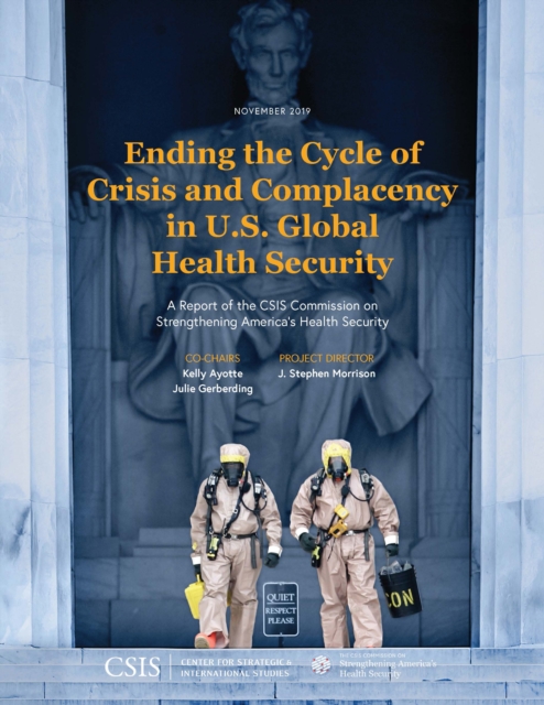Ending the Cycle of Crisis and Complacency in U.S. Global Health Security : A Report of the CSIS Commission on Strengthening America's Health Security, Paperback / softback Book