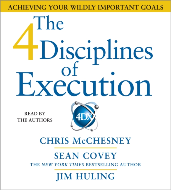 The 4 Disciplines of Execution : Achieving Your Wildly Important Goals, CD-Audio Book