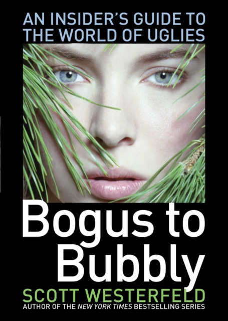 Bogus to Bubbly : An Insider's Guide to the World of Uglies, EPUB eBook
