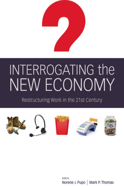 Interrogating the New Economy : Restructuring Work in the 21st Century, Paperback / softback Book