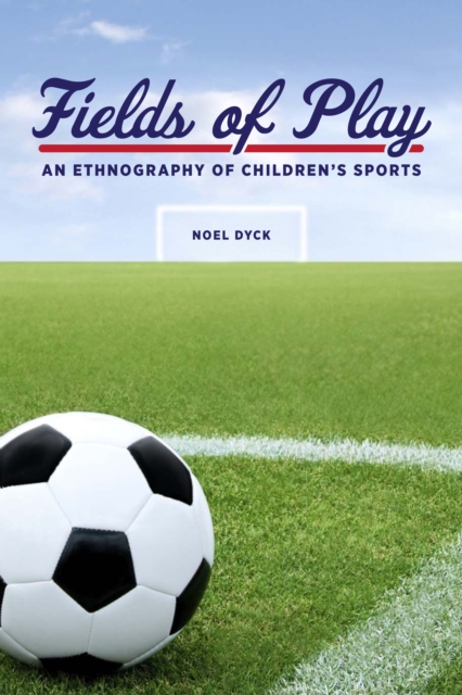 Fields of Play : An Ethnography of Children's Sports, Paperback / softback Book
