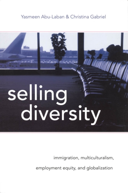 Selling Diversity : Immigration Multiculturalism, Employment Equity, and Globalization, PDF eBook