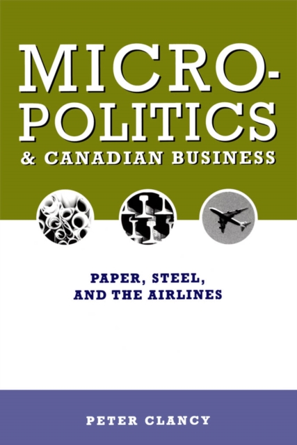Micropolitics and Canadian Business : Paper, Steel, and the Airlines, PDF eBook