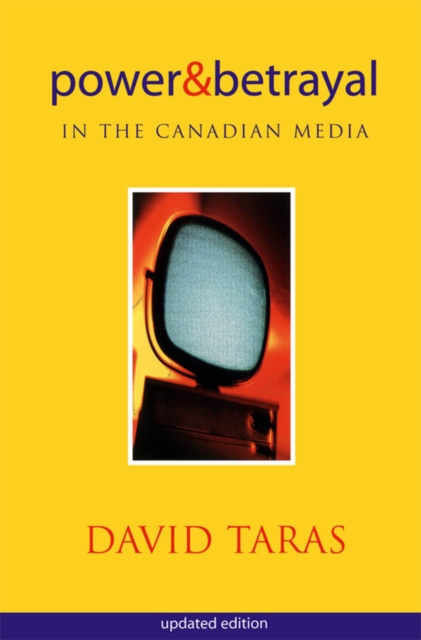 Power and Betrayal in the Canadian Media : Updated Edition, PDF eBook