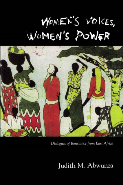 Women's Voices, Women's Power : Dialogues of Resistance from East Africa, PDF eBook