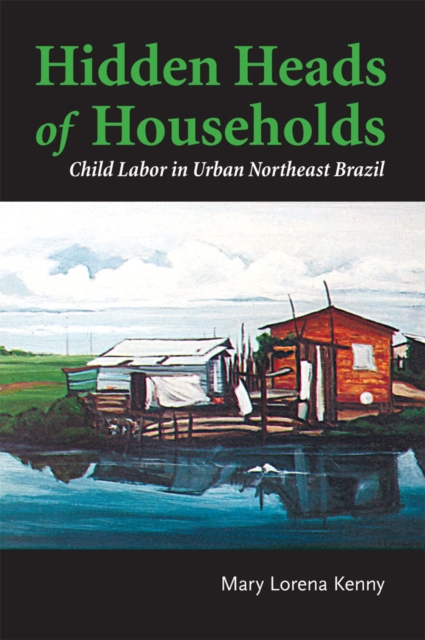 Hidden Heads of Households : Child Labor In Urban Northeast Brazil, PDF eBook