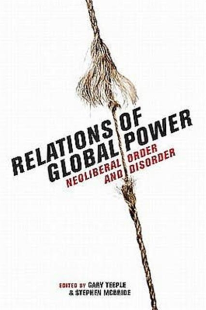 Relations of Global Power : Neoliberal Order and Disorder, Hardback Book