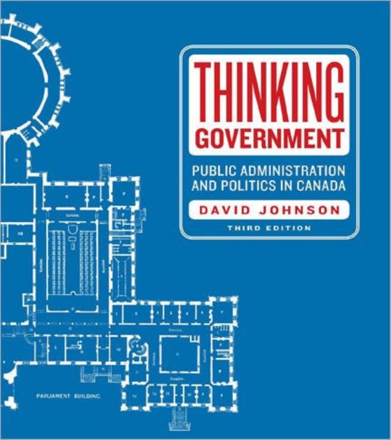 Thinking Government : Public Administration and Politics in Canada, Paperback Book