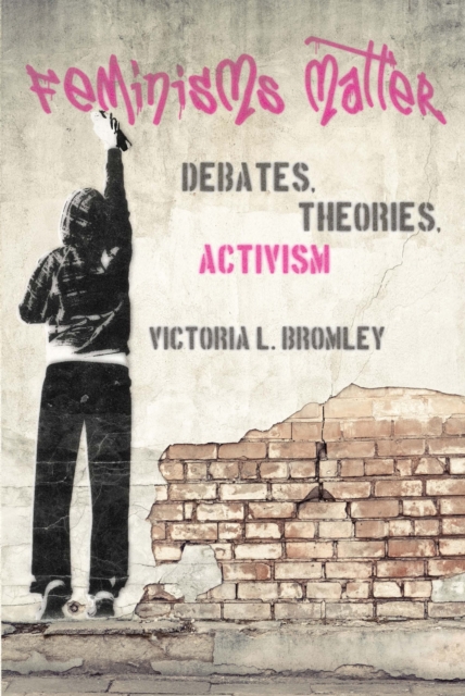 Feminisms Matter : Debates, Theories, Activism, Paperback / softback Book