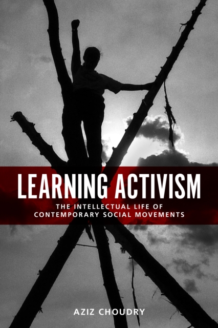Learning Activism : The Intellectual Life of Contemporary Social Movements, Paperback / softback Book