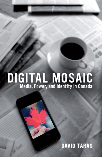 Digital Mosaic : Media, Power, and Identity in Canada, Hardback Book