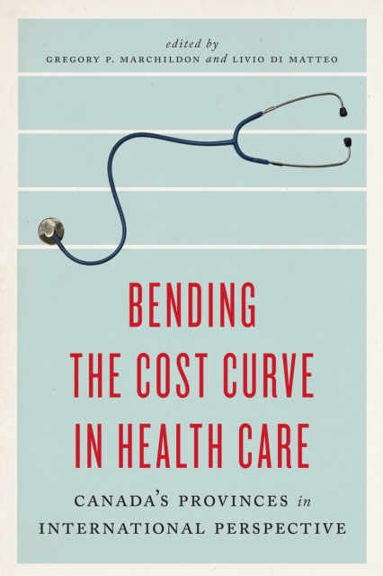 Bending the Cost Curve in Health Care : Canada's Provinces in International Perspective, PDF eBook
