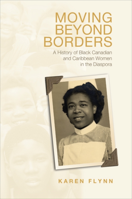 Moving Beyond Borders : A History of Black Canadian and Caribbean Women in the Diaspora, Paperback / softback Book