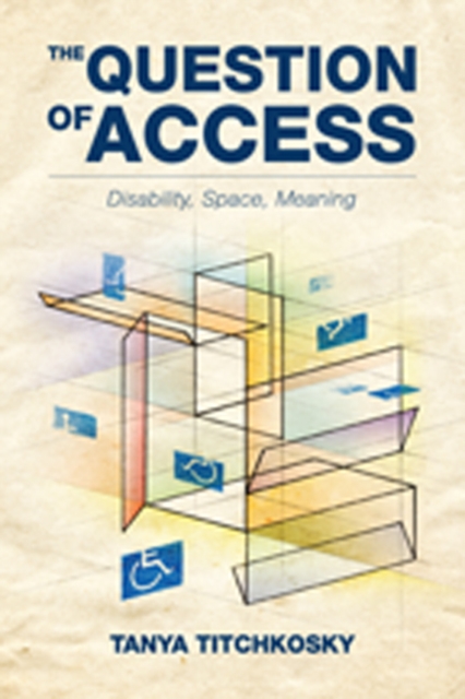 The Question of Access : Disability, Space, Meaning, Paperback / softback Book