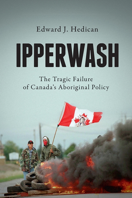 Ipperwash : The Tragic Failure of Canada's Aboriginal Policy, Paperback / softback Book