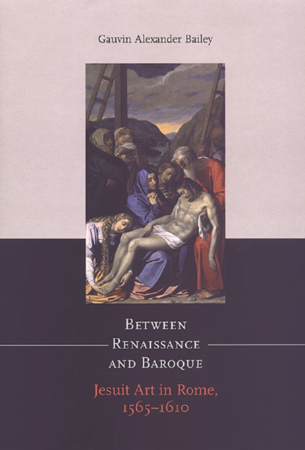 Between Renaissance and Baroque : Jesuit Art in Rome, 1565-1610, Paperback / softback Book