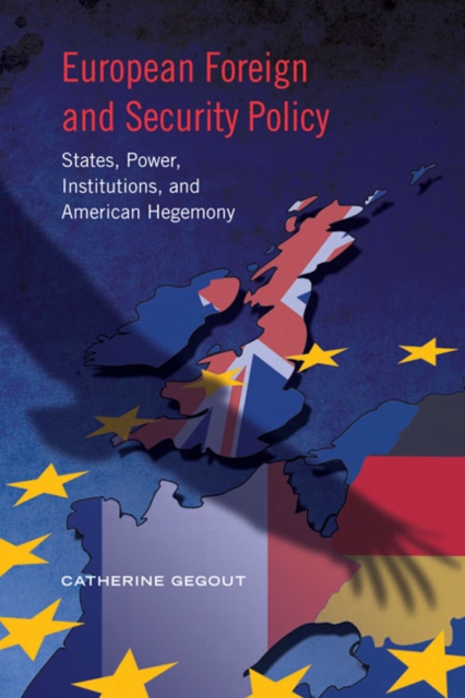 European Foreign and Security Policy : States, Power, Institutions, and American Hegemony, Paperback / softback Book