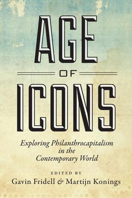 Age of Icons : Exploring Philanthrocapitalism in the Contemporary World, Paperback / softback Book