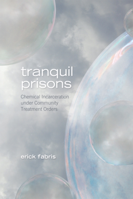 Tranquil Prisons : Chemical Incarceration under Community Treatment Orders, Paperback / softback Book