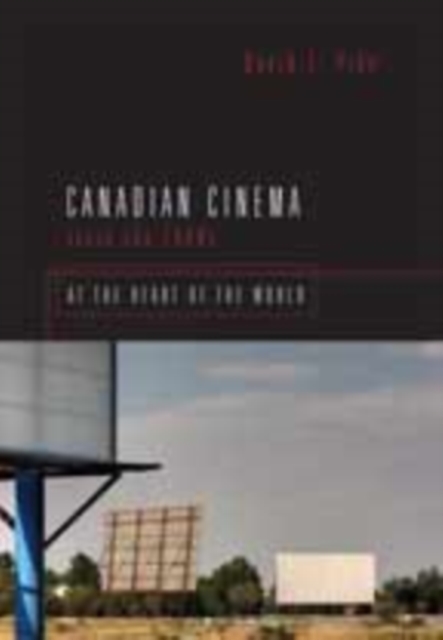 Canadian Cinema Since the 1980s : At the Heart of the World, Paperback / softback Book