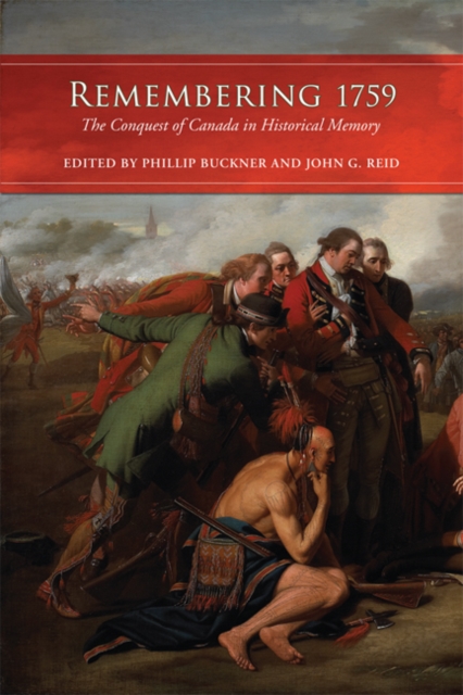 Remembering 1759 : The Conquest of Canada in Historical Memory, Paperback / softback Book