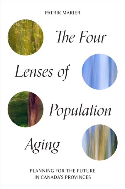 The Four Lenses of Population Aging : Planning for the Future in Canada's Provinces, Paperback / softback Book