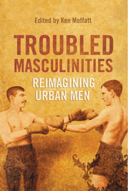 Troubled Masculinities : Reimagining Urban Men, Paperback / softback Book