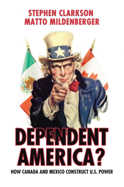 Dependent America? : How Canada and Mexico Construct US Power, Paperback / softback Book