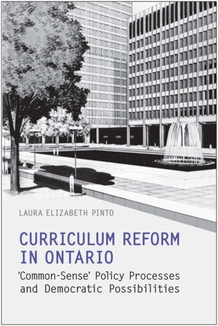 Curriculum Reform in Ontario : 'Common-Sense' Policy Processes and Democratic Possibilities, Paperback / softback Book