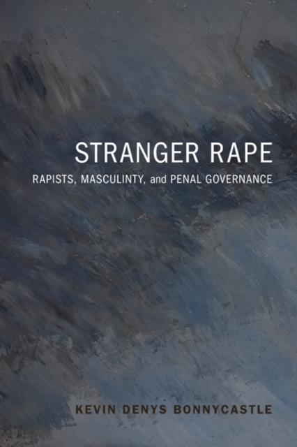 Stranger Rape : Rapists, Masculinity and Penal Governance, Paperback / softback Book
