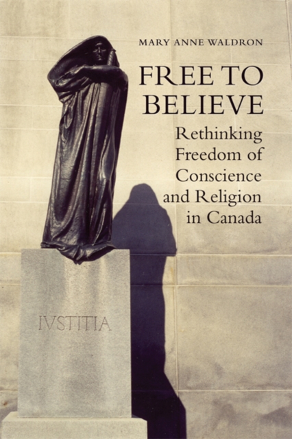 Free to Believe : Rethinking Freedom of Conscience and Religion in Canada, Paperback / softback Book